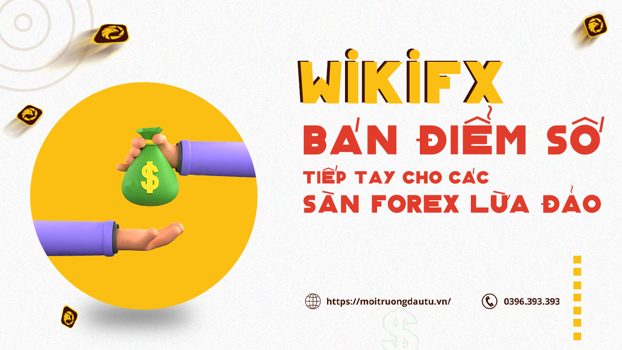 WikiFX bán điểm số, tiếp tay cho các sàn Forex lừa đảo lộng hành tại Việt Nam?